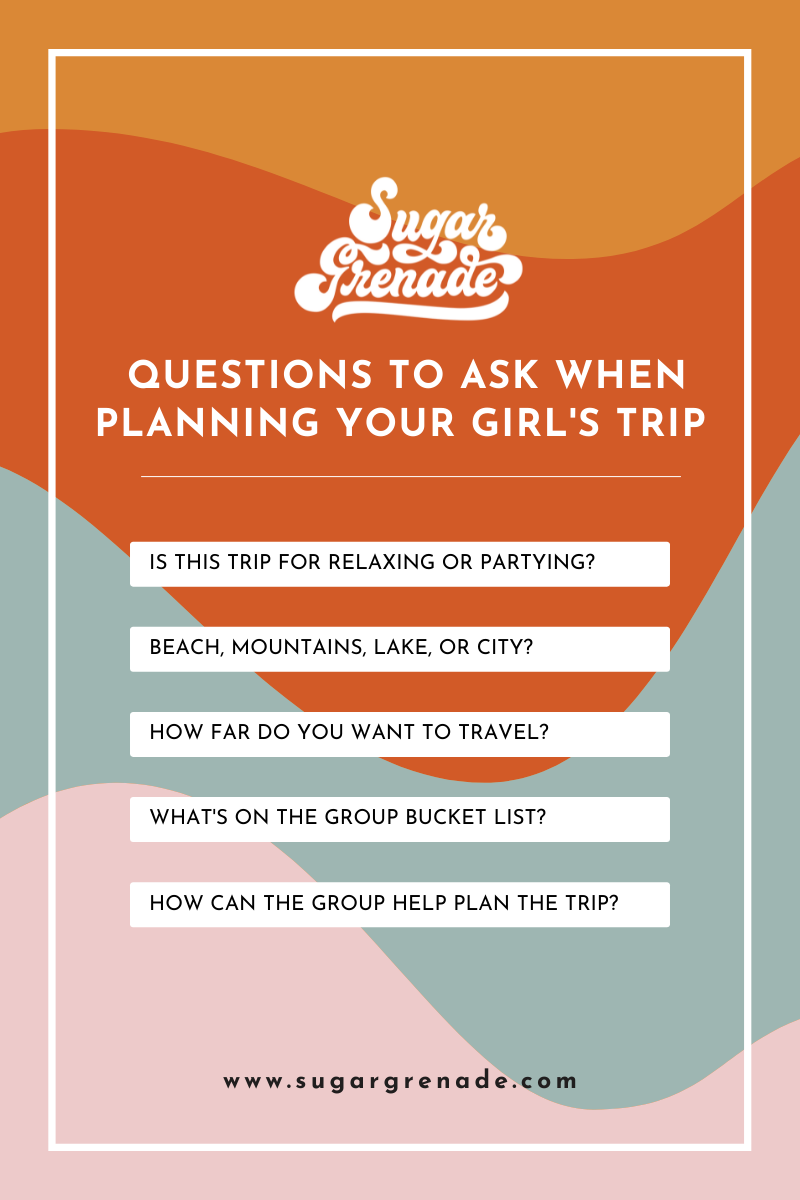 How to plan a girl’s trip they’ll never Sugar Grenade Designs