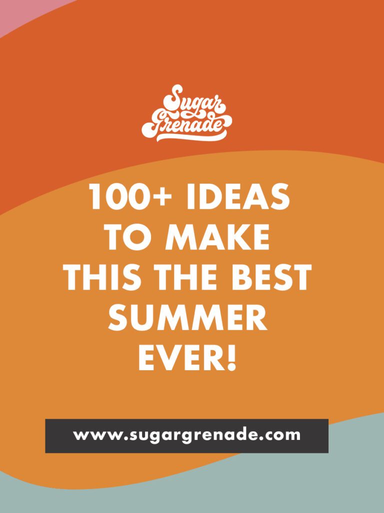 100+ ideas to make this The Best Summer Ever!